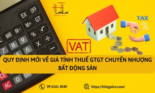 QUY ĐỊNH MỚI VỀ GIÁ TÍNH THUẾ GTGT CHUYỂN NHƯỢNG BẤT ĐỘNG SẢN (CÔNG TY LUẬT UY TÍN TẠI QUẬN BÌNH THẠNH, TÂN BÌNH THÀNH PHỐ HỒ CHÍ MINH)